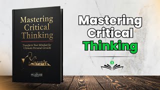 Mastering Critical Thinking | Transform Your Mindset for Ultimate Personal Growth (Audiobook)