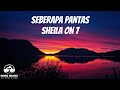 SEBERAPA PANTAS – SHEILA ON 7 │ LIRIK