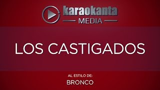 Karaokanta - Bronco - Los castigados