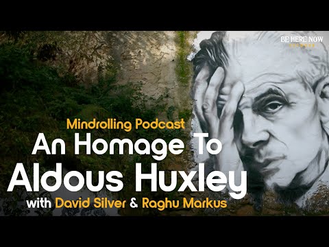 An Homage to Aldous Huxley with David Silver & Raghu Markus – Mindrolling Podcast Ep. 533