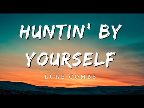 Huntin' By Yourself - Luke Combs