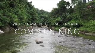 Victor Navarro Ft. Jesus Enmanuel | Como un niño