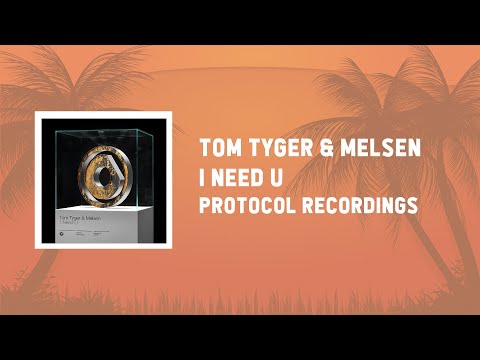 Tom Tyger & Melsen - I Need U [Protocol Recordings]