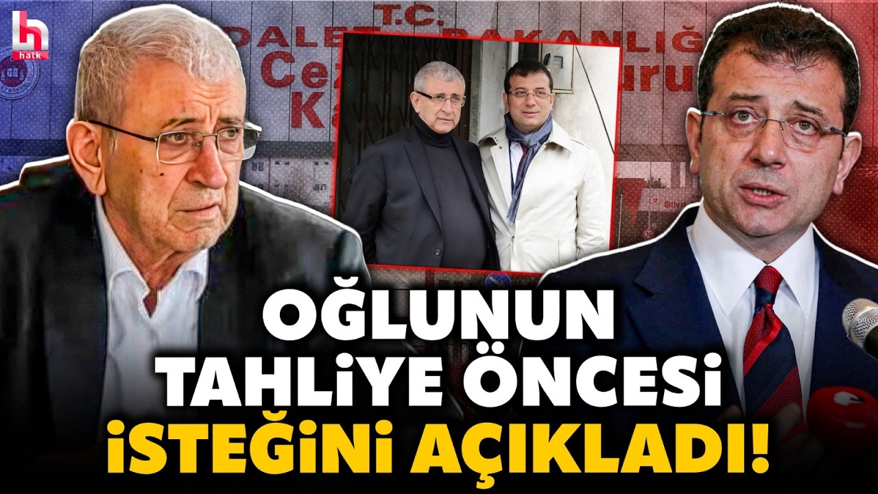 İŞTE İMAMOĞLU'NUN TAHLİYE ÖNCESİ TEK İSTEĞİ! Babası Hasan İmamoğlu öyle şeyler anlattı ki...