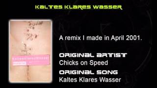 Kaltes Klares Wasser - Remix of the Chicks on Speed Song