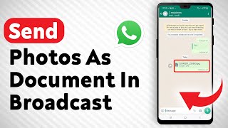 How To Send Photos As Document In A WhatsApp Broadcast - Full Guide