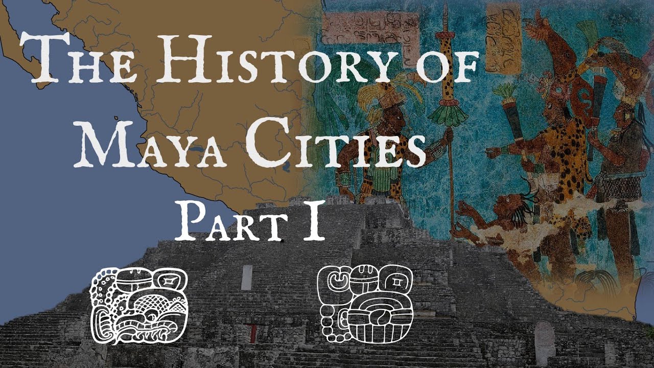 The History of Maya Cities: Part 1