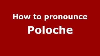 How to pronounce Poloche