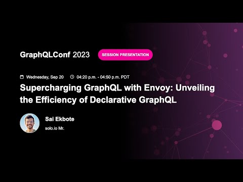 Supercharging GraphQL with Envoy: Unveiling the Efficiency of Declarative GraphQL - Sai Ekbote