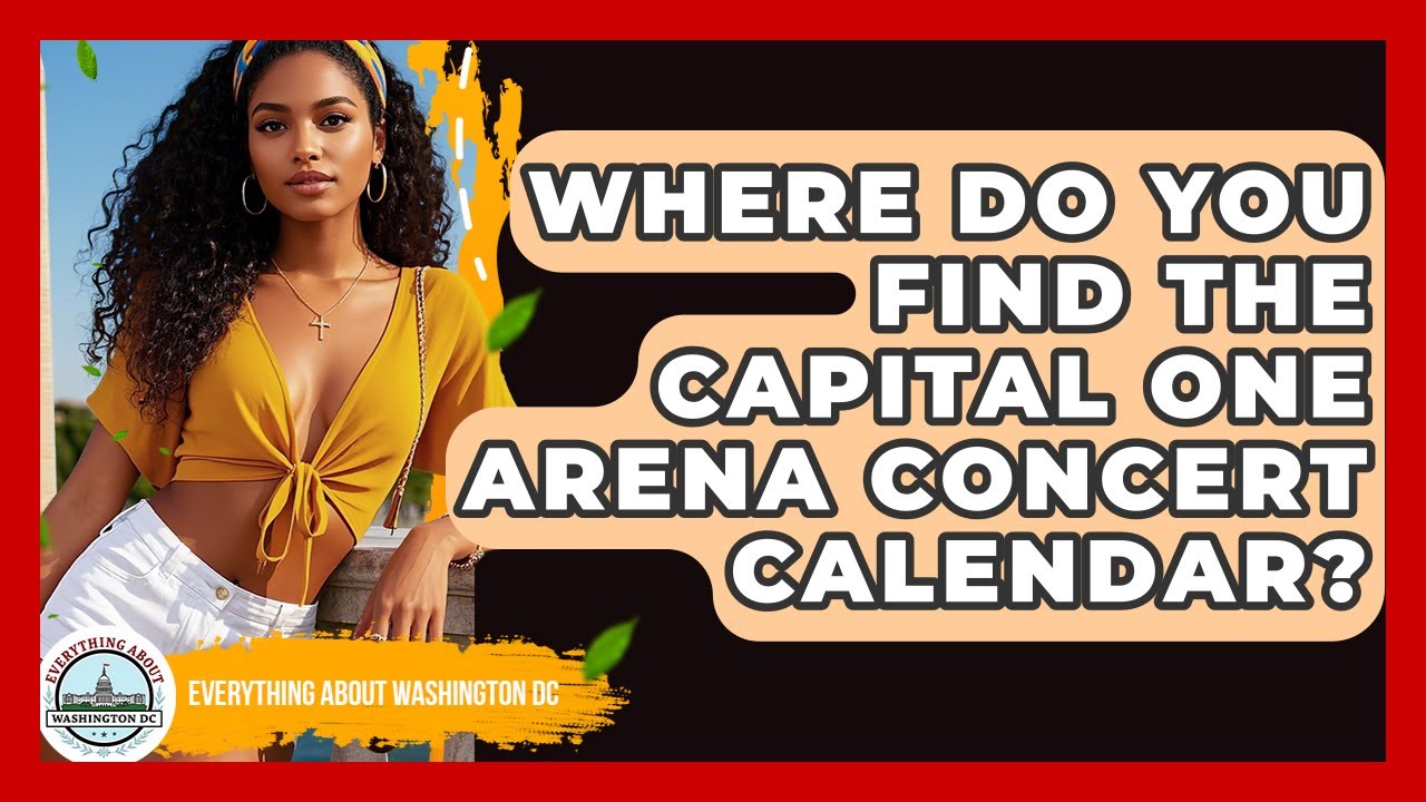 Where Do You Find The Capital One Arena Concert Calendar? - Everything About Washington DC