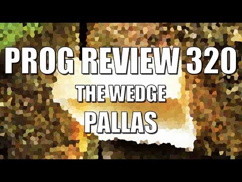 Prog Review 320 - The Wedge - Pallas
