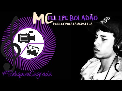 MC FELIPE BOLADÃO - MEDLEY POESIA ACÚSTICA (#ReliquiasSagrada)