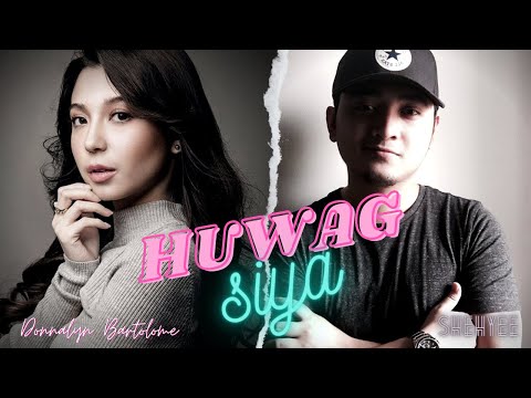 Huwag Siya - Donnalyn Bartolome Ft  Shehyee Lyrics Video