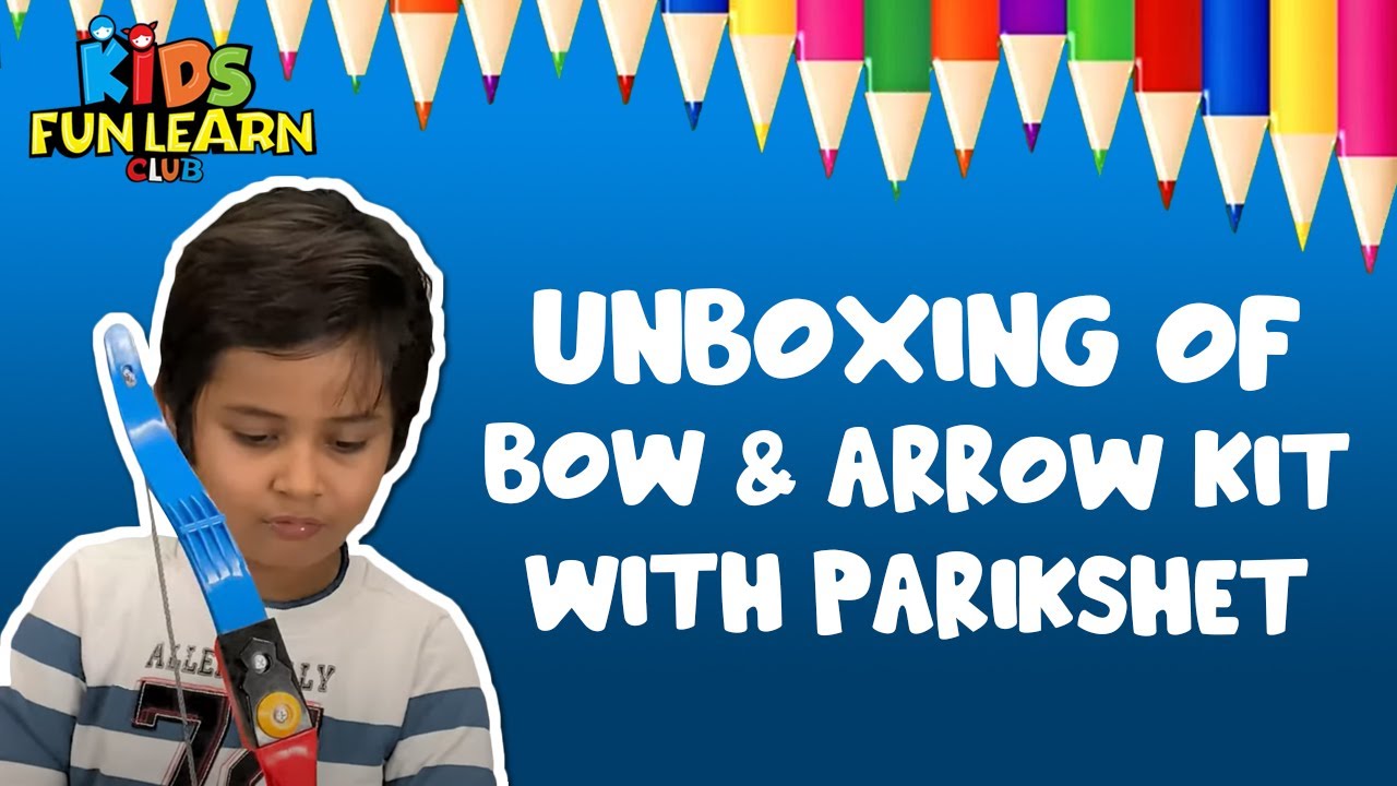 Unboxing of Bow & Arrow Kit with Parikshet and Kids Fun Learn Club