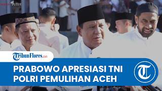 Apresiasi Pemulihan pasca-Bencana Aceh, Presiden Prabowo Bangga Warga Tak Lagi di Pengungsian