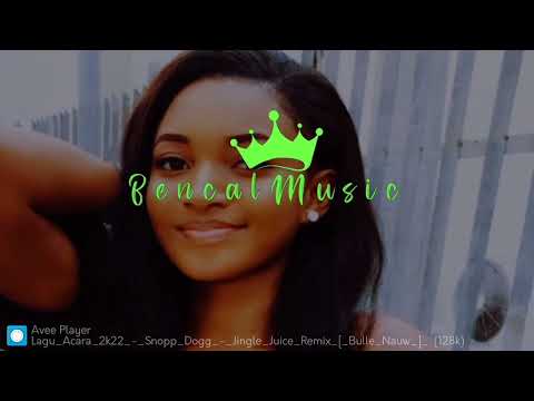 Lagu Acara 2k22 snopp dogg jingle juice (Remix bulle nauw)
