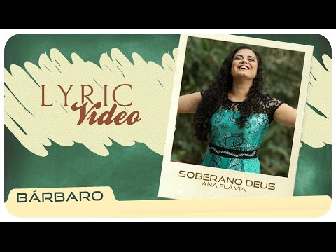 SOBERANO DEUS | Ana Flávia | HD | (LyricVIDEO®) BÁRBARO