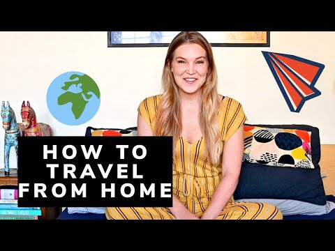 How to explore the world from home! Curing wanderlust during self isolation