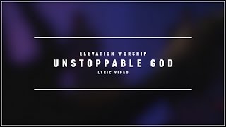 ELEVATION WORSHIP - Unstoppable God (Lyric Video)