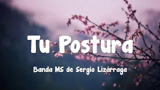 Banda MS de Sergio Lizárraga - Tu Postura (Letra)