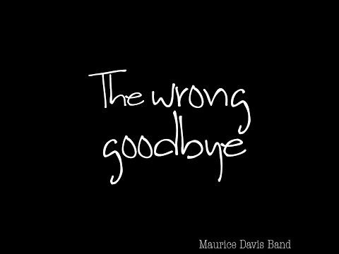 Maurice Davis Band - The Wrong Goodbye