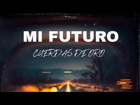 Cuerdas De Oro - Mi Futuro [OFFICIAL LYRIC VIDEO]