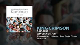 King Crimson - Dinosaur - Single Version (The Condensed 21st Century Guide To King Crimson)