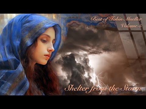 Shelter from the Storm (remastered for "Best of Tobin Mueller, Vol. 5")