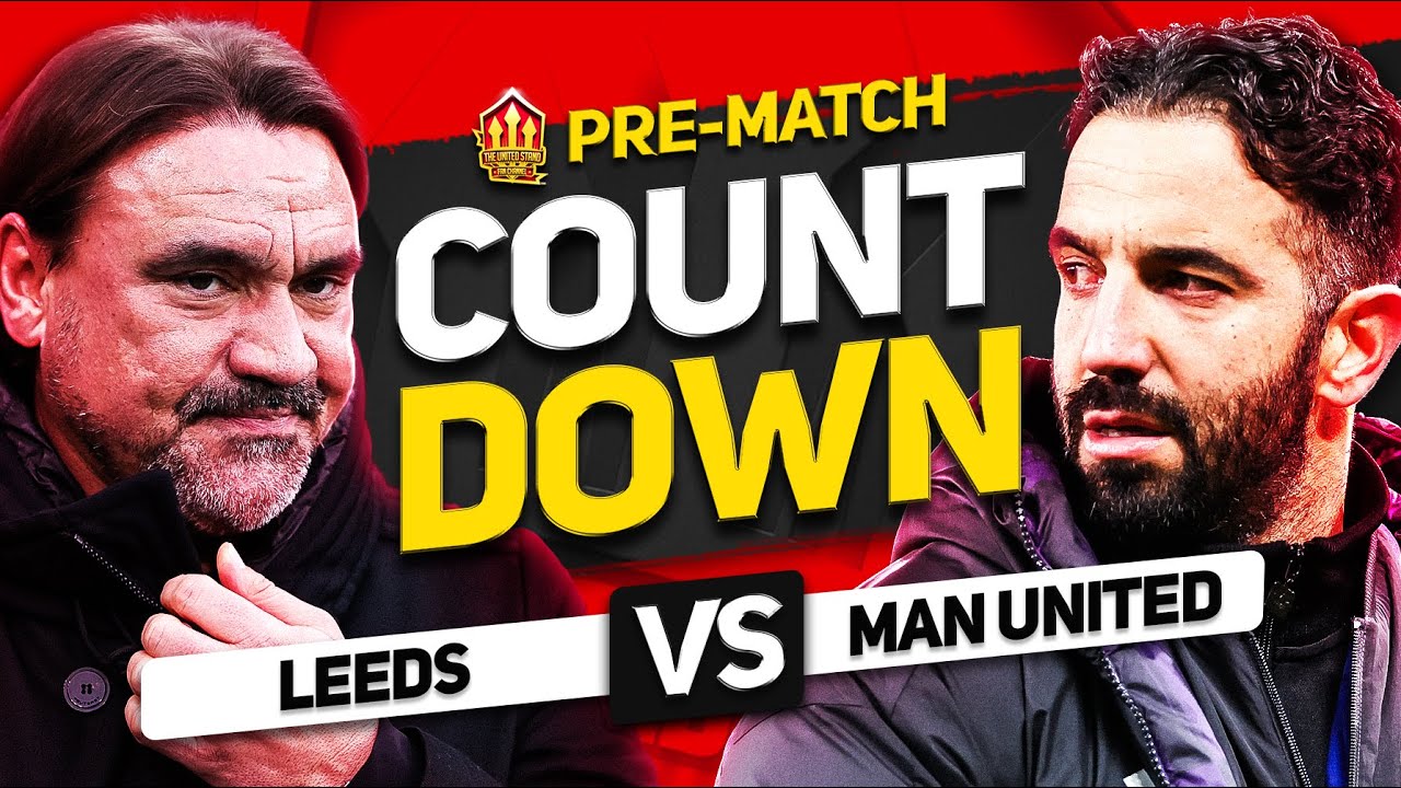 LEEDS vs MAN UNITED! Countdown to Kick Off
