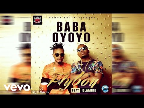 FlyBoy - Baba Oyoyo [Official Audio] ft. Olamide