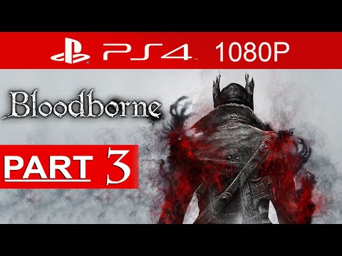 Bloodborne Gameplay Walkthrough Part 3 [1080p HD PS4] - No Commentary (Old Yharnam)