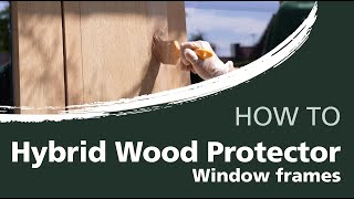 How to re-oil or renovate your window frames with the Hybrid Wood Protector