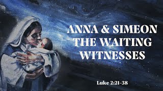The Waiting Witnesses - Luke 2:21-40