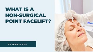 What is a Non-Surgical Point Facelift? | Dr Camilla Hill