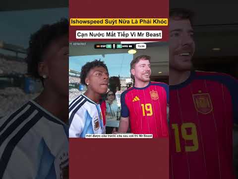 Ishowspeed Suýt Nữa Là Phải Khóc Cạn Nước Mắt Tiếp Vì Mr Beast #shorts