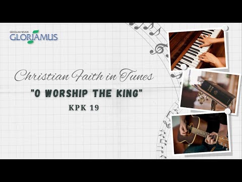 O Worship the King - KPK 19 - Datang Menyembah Raja yang Mulia