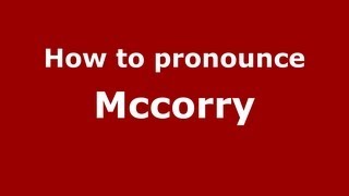 How to pronounce Mccorry
