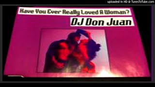 DJ Don Juan – Have You Ever Really Loved A Woman (Radio Mix – 1995)