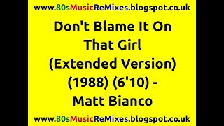 Don&#39;t Blame It On That Girl (Extended Version) - Matt Bianco | 80s Club Mixes | 80s Club Music