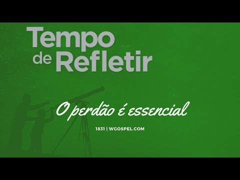 Tempo de Refletir 1831 - O perdão é essencial