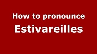 How to pronounce Estivareilles