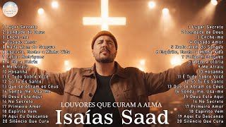 ✝️ LOUVORES QUE RESTAURAM A ALMA | Isaias Saad • Adoração Profunda Para Oração e Descanso