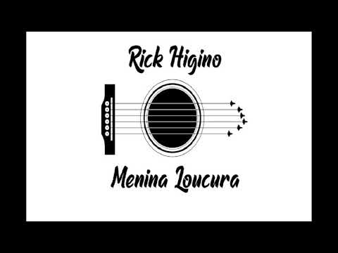 Rick Higino   Menina Loucura