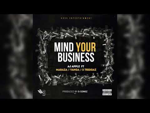 Aj Apple Ft Maraza, Yanga & X Triggaz_Mind Your Business(Audio)