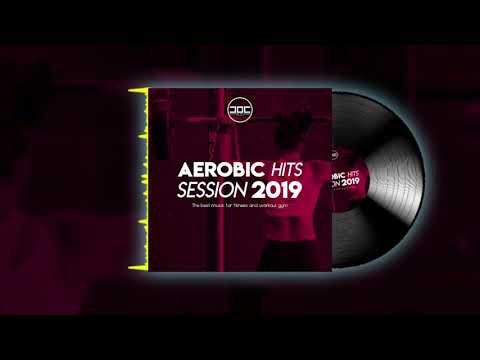 Aerobic Hits Session 2019 (The Best Music for Fitness and Workout at the Gym)