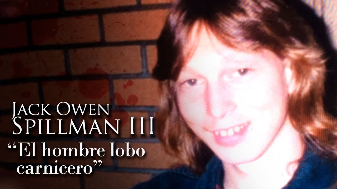 JACK OWEN SPILLMAN III - "EL HOMBRE LOBO CARNICERO"