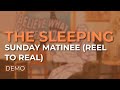 The Sleeping - Sunday Matinee (Reel To Real) (Demo) (Official Audio)