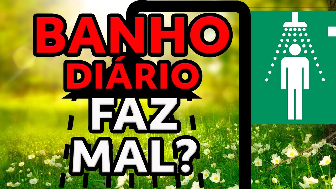 TOMAR BANHO TODOS OS DIAS FAZ MAL PRA SAÚDE?