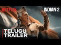 Bharateeyudu 2 Telugu Trailer Kamal Haasan Siddharth Shankar Netflix India