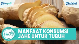 Segudang Manfaat Konsumsi Jahe Bagus untuk Kesehatan Tubuh: Cegah Obesitas hingga Kanker